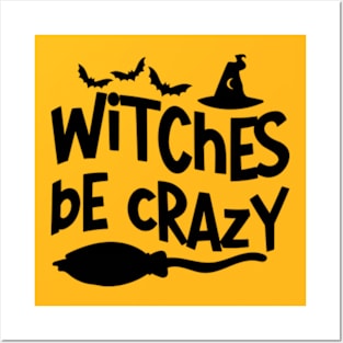 Witches Be Crazy - Bewitching and Playful T-Shirt for Magic Mavens Posters and Art